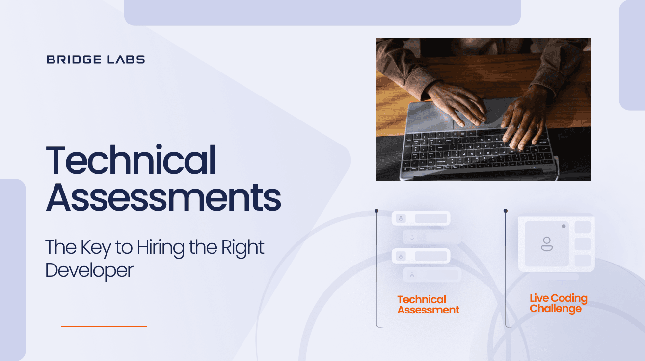 Technical Assessments:
The Key to Hiring the Right Developer